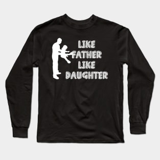 Like father like daughter Long Sleeve T-Shirt